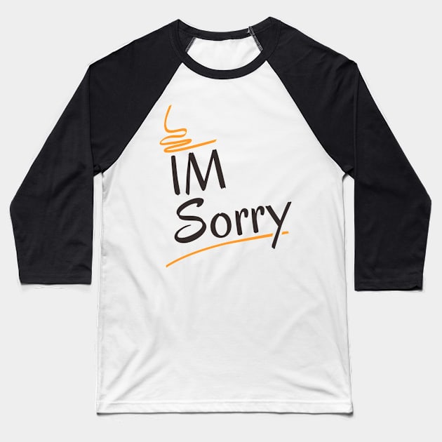 Im sorry Baseball T-Shirt by Nana On Here